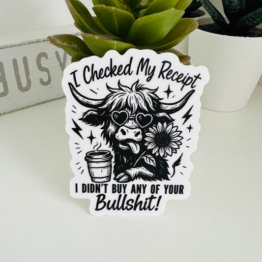 I Checked My Receipt, I Didn't Buy Any Of Your Bullshit | Die Cut Sticker