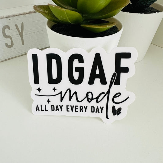 IDGAF Mode All Day Every Day | Die Cut Sticker