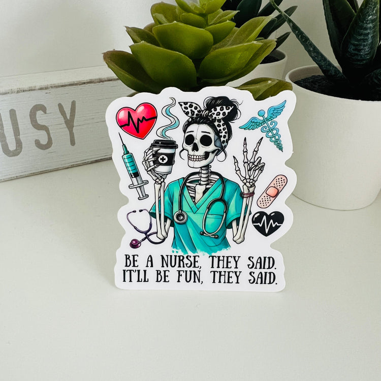 Be a Nurse, they said. It'll be fun, they said. | Die Cut Sticker