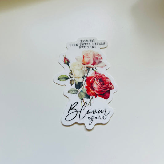 ROSES LOSE THEIR PETALS BUT THEY BLOOM AGAIN | DIE CUT STICKER