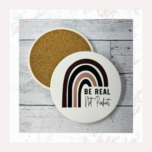 Be Real Not Perfect - Ceramic Coaster